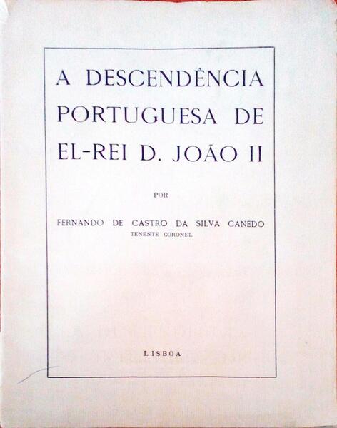 A DESCENDÃŠNCIA PORTUGUESA DE EL-REI D. JOÃƒO II. [PLANO GERAL]