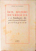 D. AFONSO HENRIQUES E A FUNDAÃ‡ÃƒO DA NACIONALIDADE PORTUGUESA.