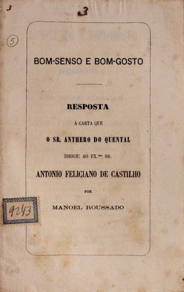 BOM-SENSO E BOM-GOSTO. Resposta Ã¡ Carta que o Sr. Anthero do Quental Dirigiu ao Ex.mo Sr. Antonio Feliciano de Castilho.