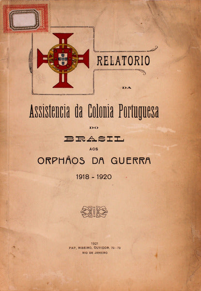 RELATORIO DA ASSISTENCIA PORTUGUESA DO BRASIL AOS ORPHÃƒOS DE GUERRA 1918-1920.