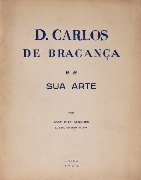 D. CARLOS DE BRAGANÃ‡A E A SUA ARTE.